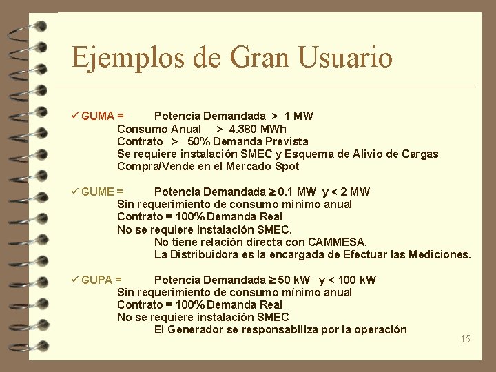 Ejemplos de Gran Usuario ü GUMA = Potencia Demandada > 1 MW Consumo Anual