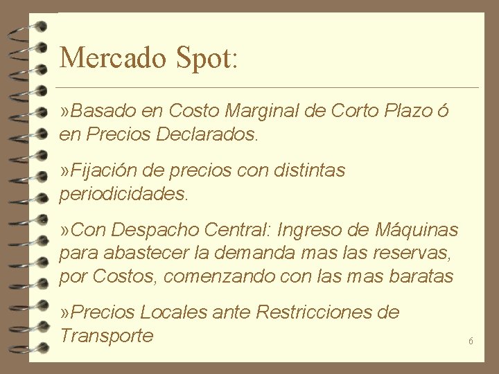 Mercado Spot: » Basado en Costo Marginal de Corto Plazo ó en Precios Declarados.