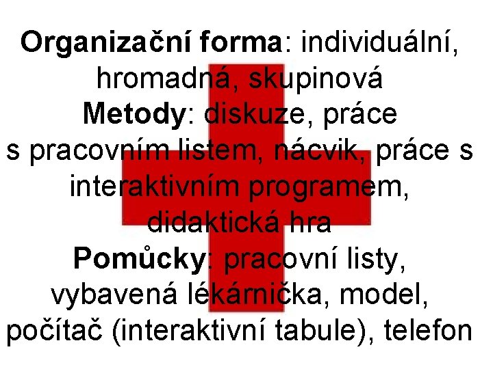 Organizační forma: individuální, hromadná, skupinová Metody: diskuze, práce s pracovním listem, nácvik, práce s