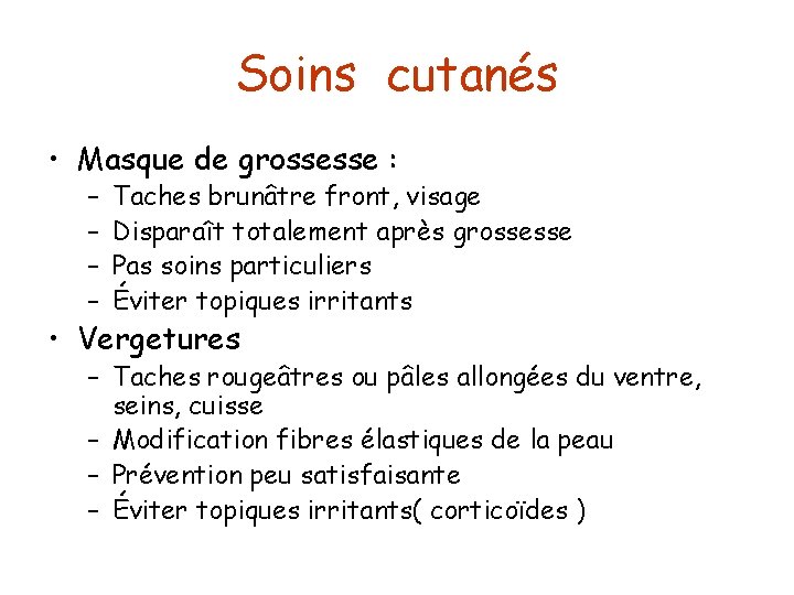 Soins cutanés • Masque de grossesse : – – Taches brunâtre front, visage Disparaît