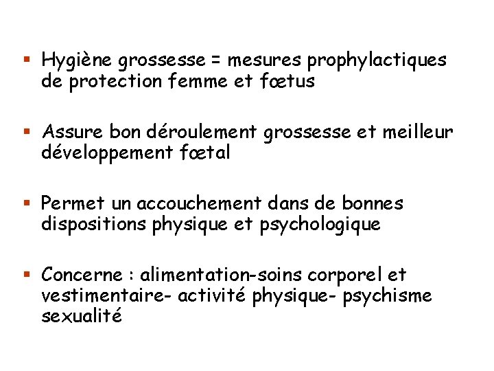 § Hygiène grossesse = mesures prophylactiques de protection femme et fœtus § Assure bon