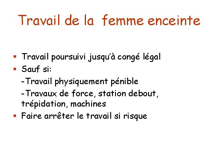 Travail de la femme enceinte § Travail poursuivi jusqu’à congé légal § Sauf si: