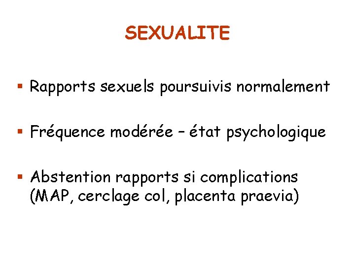SEXUALITE § Rapports sexuels poursuivis normalement § Fréquence modérée – état psychologique § Abstention