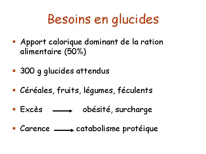Besoins en glucides § Apport calorique dominant de la ration alimentaire (50%) § 300