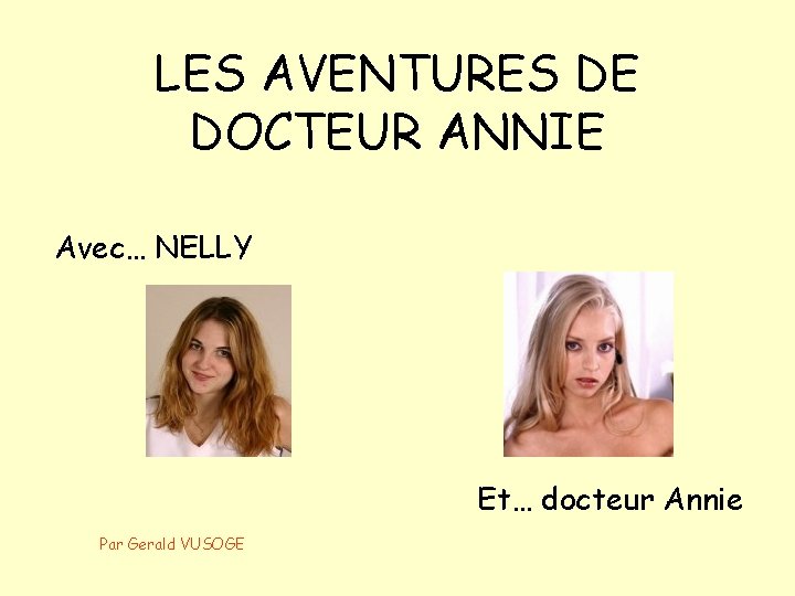 LES AVENTURES DE DOCTEUR ANNIE Avec… NELLY Et… docteur Annie Par Gerald VUSOGE 