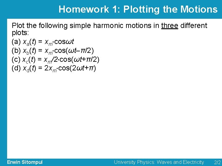 Homework 1: Plotting the Motions Plot the following simple harmonic motions in three different