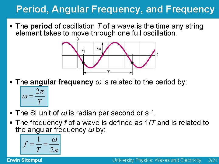 Period, Angular Frequency, and Frequency § The period of oscillation T of a wave