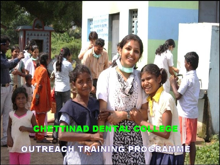 CHETTINAD DENTAL COLLEGE OUTREACH TRAINING PROGRAMME 