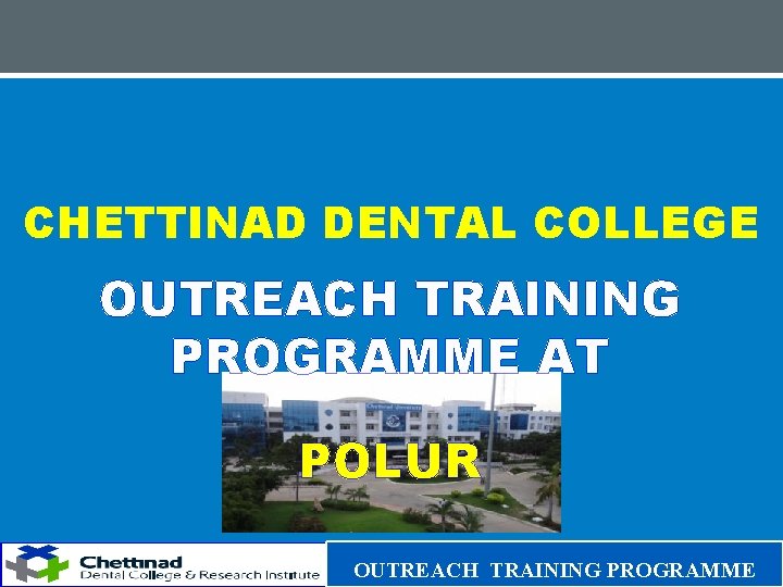 CHETTINAD DENTAL COLLEGE OUTREACH TRAINING PROGRAMME AT POLUR OUTREACH TRAINING PROGRAMME 