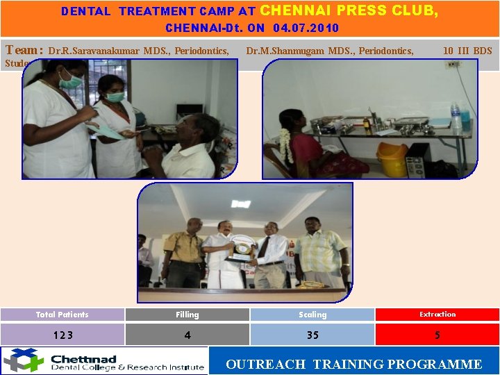 DENTAL TREATMENT CAMP AT CHENNAI PRESS CHENNAI-Dt. ON 04. 07. 2010 Team: Dr. R.
