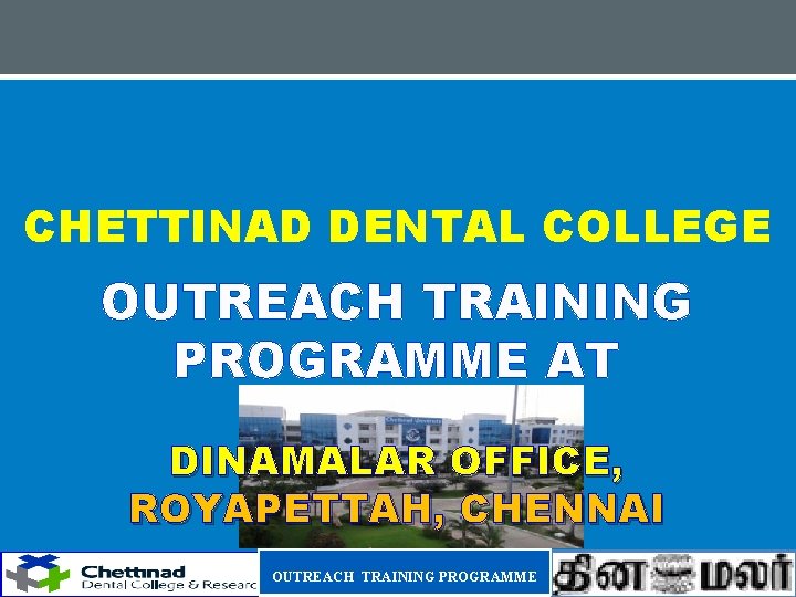 CHETTINAD DENTAL COLLEGE OUTREACH TRAINING PROGRAMME AT DINAMALAR OFFICE, ROYAPETTAH, CHENNAI OUTREACH TRAINING PROGRAMME