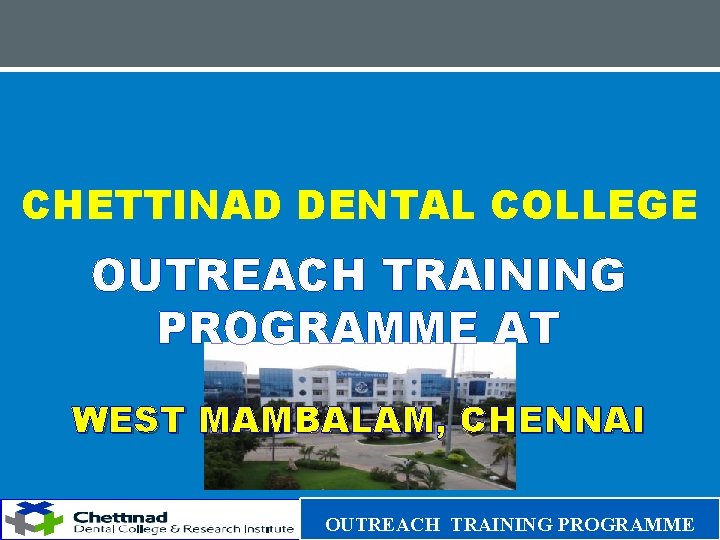 CHETTINAD DENTAL COLLEGE OUTREACH TRAINING PROGRAMME AT WEST MAMBALAM, CHENNAI OUTREACH TRAINING PROGRAMME 