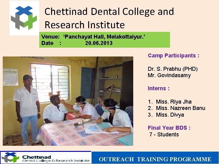 Chettinad Dental College and Research Institute Venue: ‘Panchayat Hall, Melakottaiyur. ’ Date : 20.