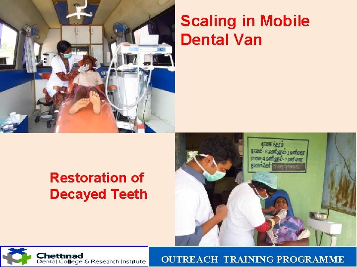 Scaling in Mobile Dental Van Restoration of Decayed Teeth OUTREACH TRAINING PROGRAMME 