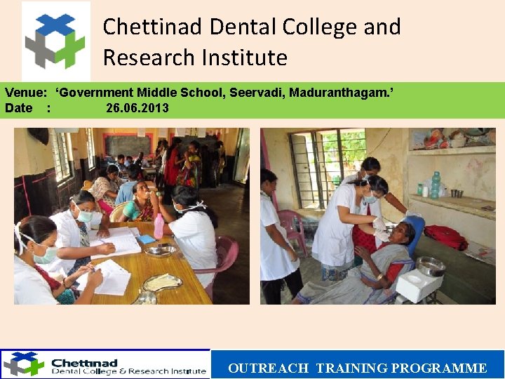 Chettinad Dental College and Research Institute Venue: ‘Government Middle School, Seervadi, Maduranthagam. ’ Date