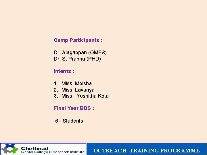 Camp Participants : Dr. Alagappan (OMFS) Dr. S. Prabhu (PHD) Interns : 1. Miss.