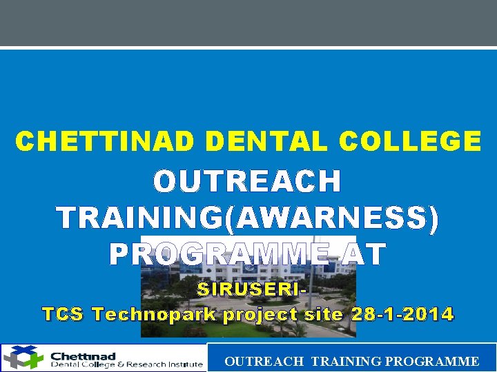 CHETTINAD DENTAL COLLEGE OUTREACH TRAINING(AWARNESS) PROGRAMME AT SIRUSERITCS Technopark project site 28 -1 -2014