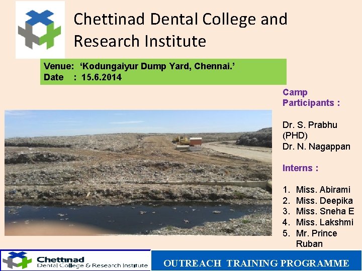 Chettinad Dental College and Research Institute Venue: ‘Kodungaiyur Dump Yard, Chennai. ’ Date :