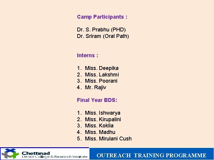 Camp Participants : Dr. S. Prabhu (PHD) Dr. Sriram (Oral Path) Interns : 1.