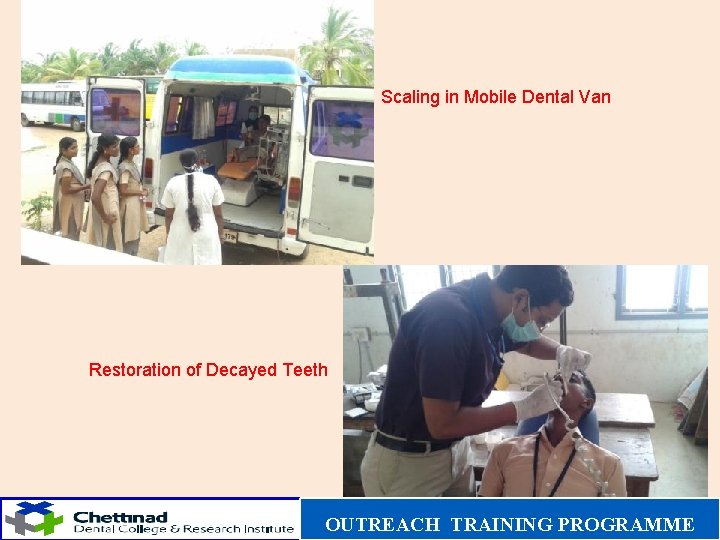 Scaling in Mobile Dental Van Restoration of Decayed Teeth OUTREACH TRAINING PROGRAMME 