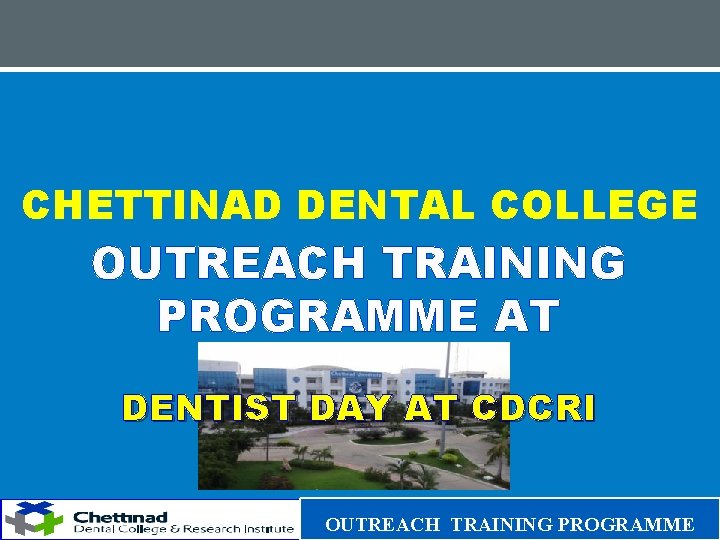 CHETTINAD DENTAL COLLEGE OUTREACH TRAINING PROGRAMME AT DENTIST DAY AT CDCRI OUTREACH TRAINING PROGRAMME