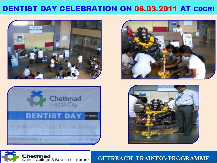 DENTIST DAY CELEBRATION ON 06. 03. 2011 AT CDCRI OUTREACH TRAINING PROGRAMME 