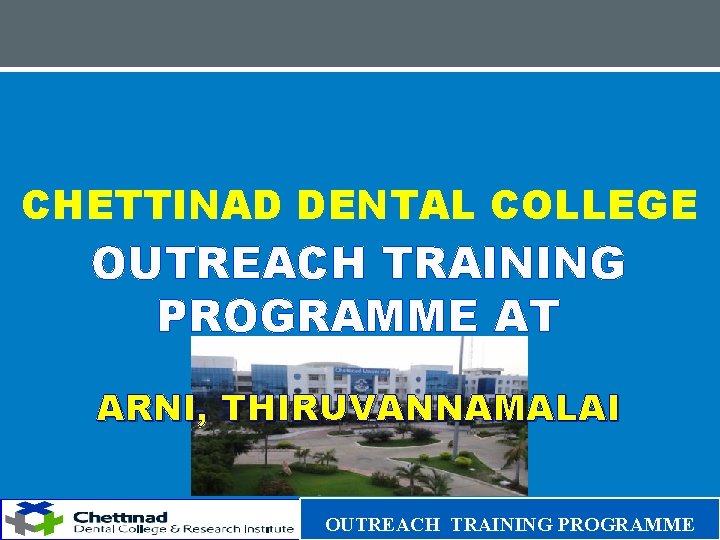 CHETTINAD DENTAL COLLEGE OUTREACH TRAINING PROGRAMME AT ARNI, THIRUVANNAMALAI OUTREACH TRAINING PROGRAMME 