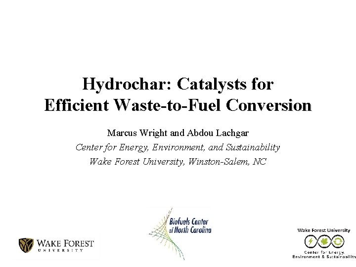 Hydrochar: Catalysts for Efficient Waste-to-Fuel Conversion Marcus Wright and Abdou Lachgar Center for Energy,