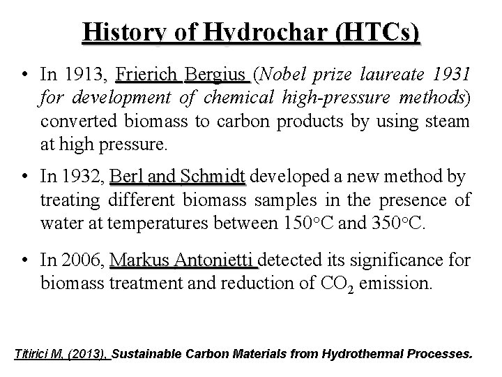 History of Hydrochar (HTCs) • In 1913, Frierich Bergius (Nobel prize laureate 1931 for