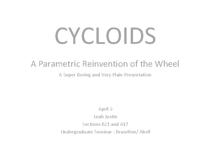 CYCLOIDS A Parametric Reinvention of the Wheel A Super Boring and Very Plain Presentation