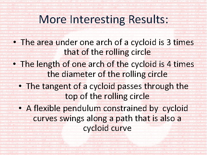 More Interesting Results: • The area under one arch of a cycloid is 3