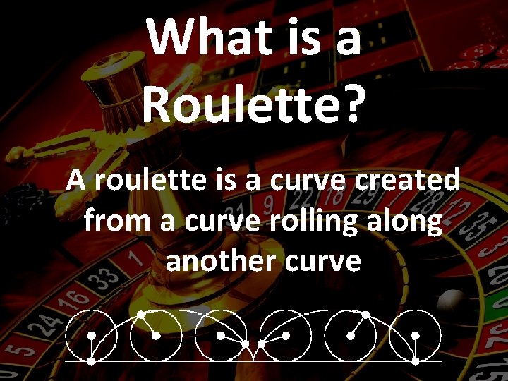 What is a Roulette? A roulette is a curve created from a curve rolling