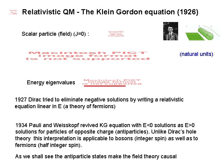 Relativistic QM - The Klein Gordon equation (1926) Scalar particle (field) (J=0) : (natural