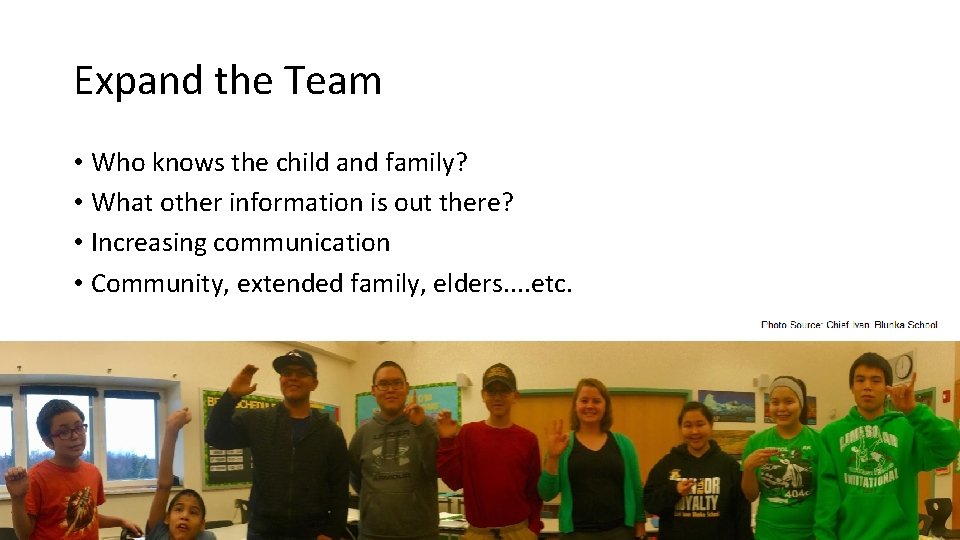 Expand the Team • Who knows the child and family? • What other information