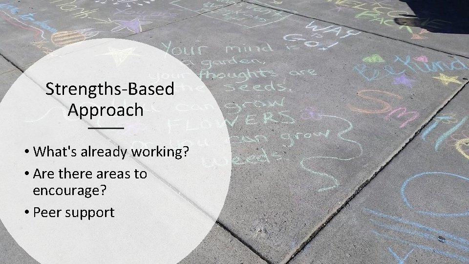  Strengths‐Based Approach • What's already working? • Are there areas to encourage? •