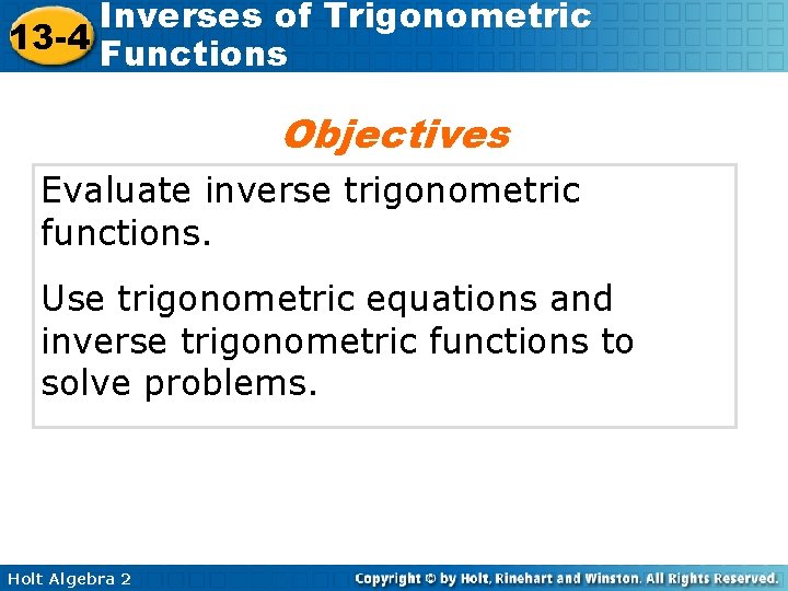 Inverses of Trigonometric 13 -4 Functions Objectives Evaluate inverse trigonometric functions. Use trigonometric equations