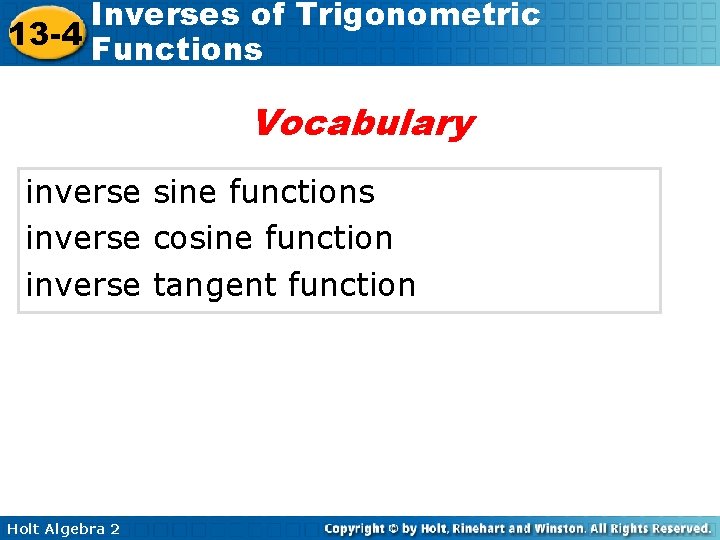 Inverses of Trigonometric 13 -4 Functions Vocabulary inverse sine functions inverse cosine function inverse