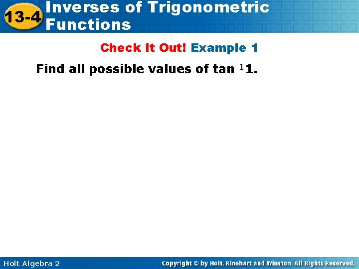 Inverses of Trigonometric 13 -4 Functions Check It Out! Example 1 Find all possible