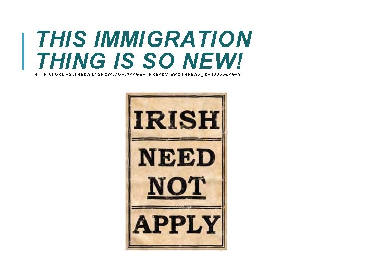 THIS IMMIGRATION THING IS SO NEW! HTTP: //FORUMS. THEDAILYSHOW. COM/? PAGE=THREADVIEW&THREAD_ID=19355&PG=3 THIS IMMIGRATION THING IS SO NEW! HTTP: //FORUMS. THEDAILYSHOW. COM/? PAGE=THREADVIEW&THREAD_ID=19355&PG=3
