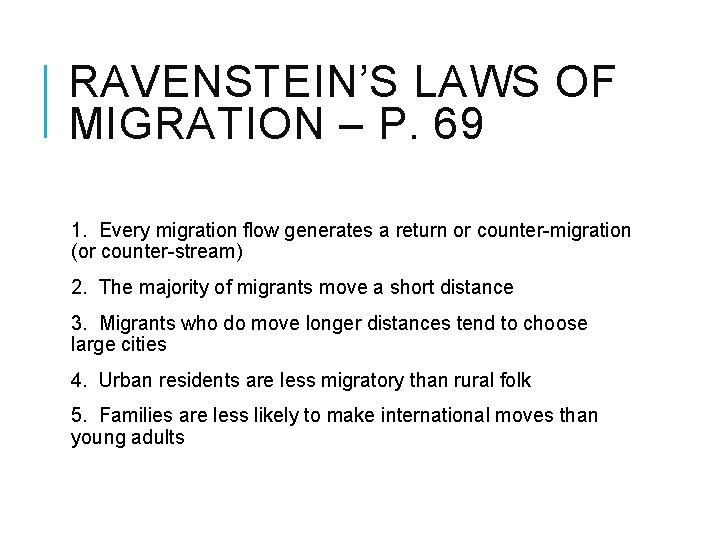 RAVENSTEIN’S LAWS OF MIGRATION – P. 69 1. Every migration flow generates a return RAVENSTEIN’S LAWS OF MIGRATION – P. 69 1. Every migration flow generates a return