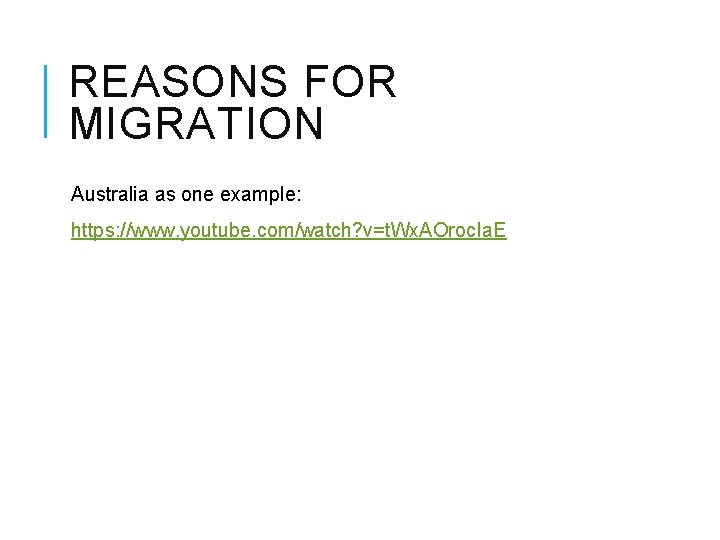 REASONS FOR MIGRATION Australia as one example: https: //www. youtube. com/watch? v=t. Wx. AOroc. REASONS FOR MIGRATION Australia as one example: https: //www. youtube. com/watch? v=t. Wx. AOroc.