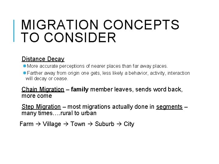 MIGRATION CONCEPTS TO CONSIDER Distance Decay More accurate perceptions of nearer places than far MIGRATION CONCEPTS TO CONSIDER Distance Decay More accurate perceptions of nearer places than far