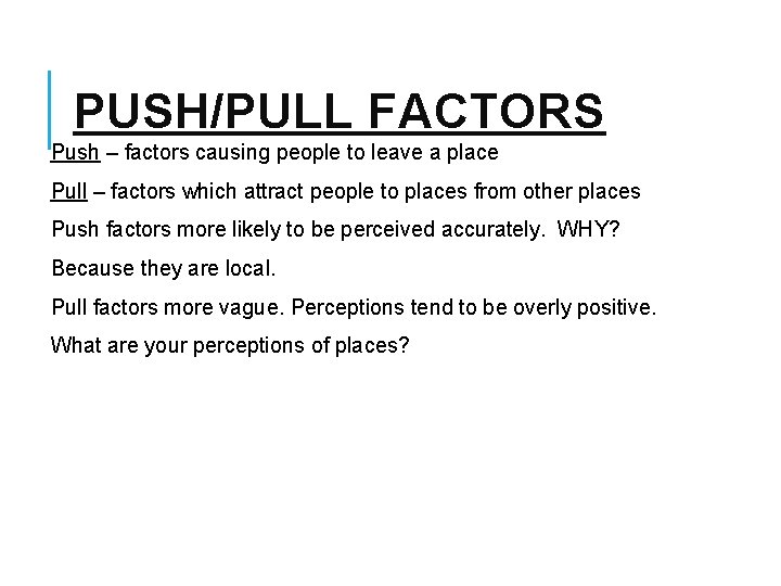 PUSH/PULL FACTORS Push – factors causing people to leave a place Pull – factors PUSH/PULL FACTORS Push – factors causing people to leave a place Pull – factors