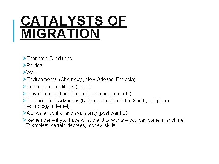 CATALYSTS OF MIGRATION ØEconomic Conditions ØPolitical ØWar ØEnvironmental (Chernobyl, New Orleans, Ethiopia) ØCulture and CATALYSTS OF MIGRATION ØEconomic Conditions ØPolitical ØWar ØEnvironmental (Chernobyl, New Orleans, Ethiopia) ØCulture and