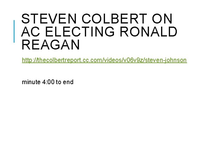 STEVEN COLBERT ON AC ELECTING RONALD REAGAN http: //thecolbertreport. cc. com/videos/v 06 v 9 STEVEN COLBERT ON AC ELECTING RONALD REAGAN http: //thecolbertreport. cc. com/videos/v 06 v 9