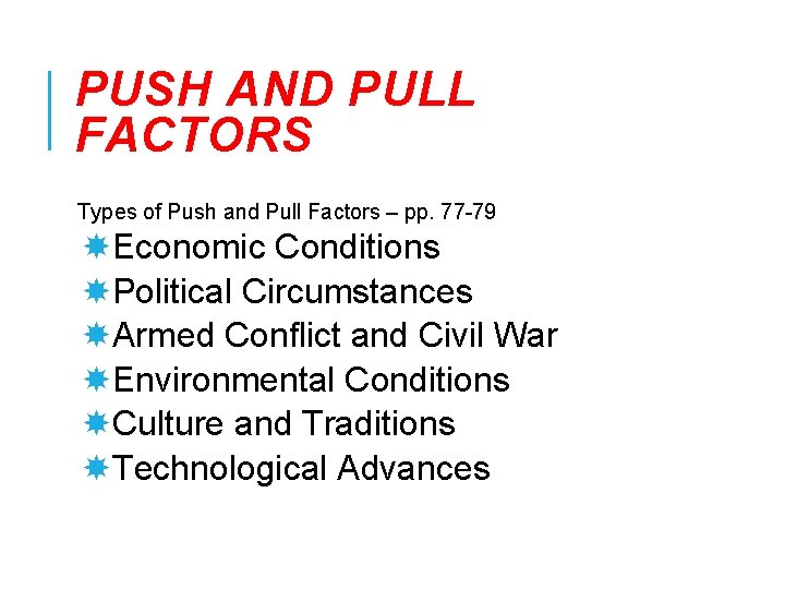 PUSH AND PULL FACTORS Types of Push and Pull Factors – pp. 77 -79 PUSH AND PULL FACTORS Types of Push and Pull Factors – pp. 77 -79