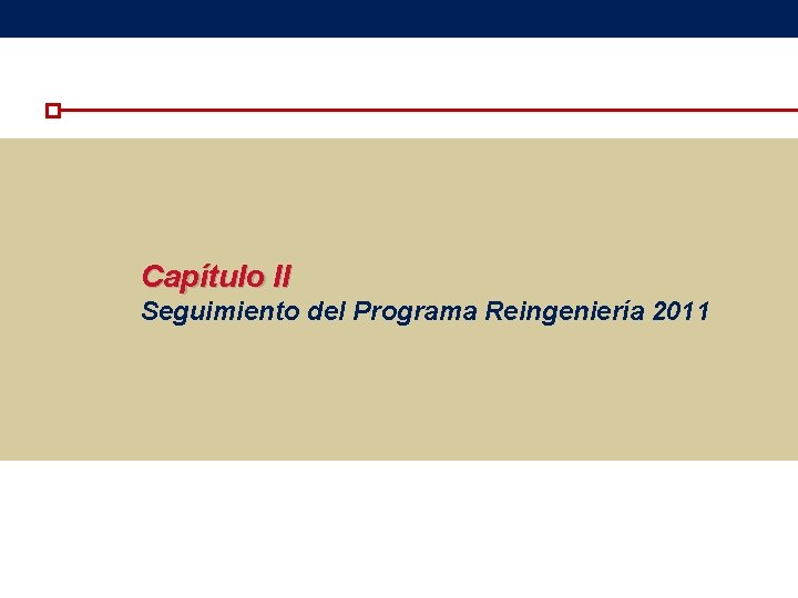 Capítulo II Seguimiento del Programa Reingeniería 2011 Capítulo II Seguimiento del Programa Reingeniería 2011