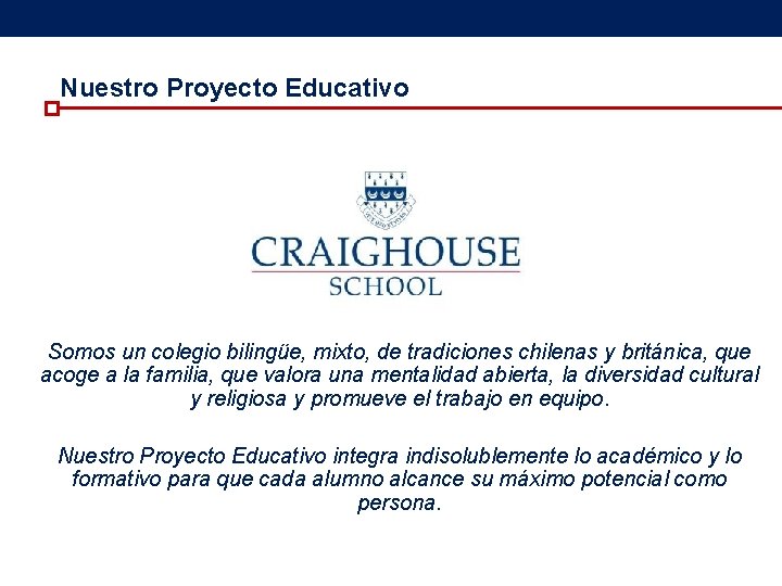 Nuestro Proyecto Educativo Somos un colegio bilingüe, mixto, de tradiciones chilenas y británica, que Nuestro Proyecto Educativo Somos un colegio bilingüe, mixto, de tradiciones chilenas y británica, que