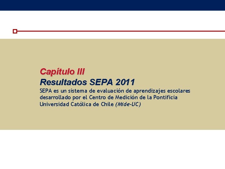 Capítulo III Resultados SEPA 2011 SEPA es un sistema de evaluación de aprendizajes escolares Capítulo III Resultados SEPA 2011 SEPA es un sistema de evaluación de aprendizajes escolares