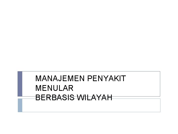 MANAJEMEN PENYAKIT MENULAR BERBASIS WILAYAH 